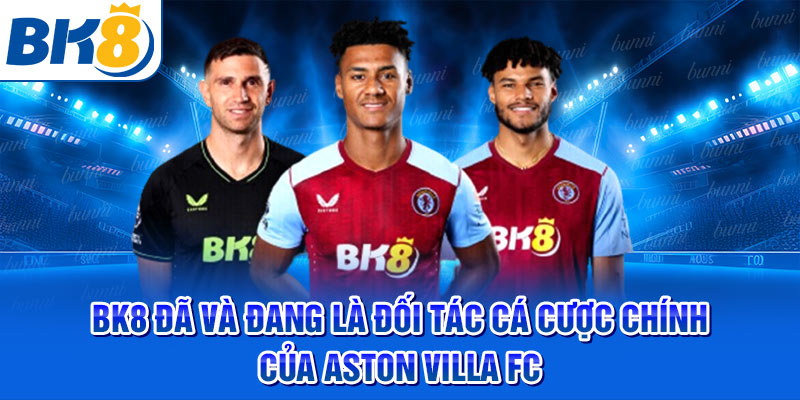 BK8 đã và đang là đối tác cá cược chính của Aston Villa FC