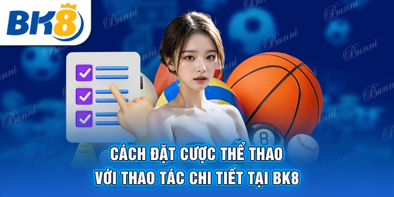 Cách đặt cược thể thao với thao tác chi tiết tại BK8