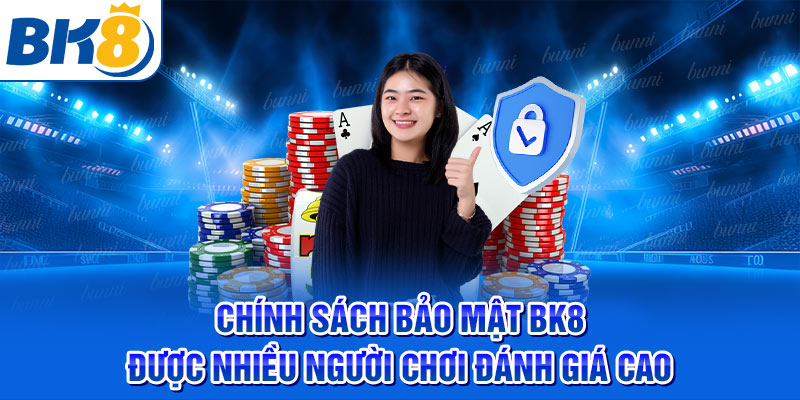 Chính sách bảo mật BK8 được nhiều người chơi đánh giá cao