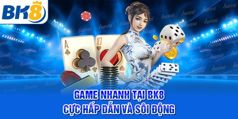 Game nhanh tại BK8 cực hấp dẫn và sôi động