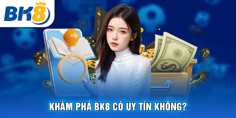 Khám phá BK8 có uy tín không?