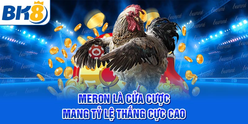 Meron là cửa cược mang tỷ lệ thắng cực cao