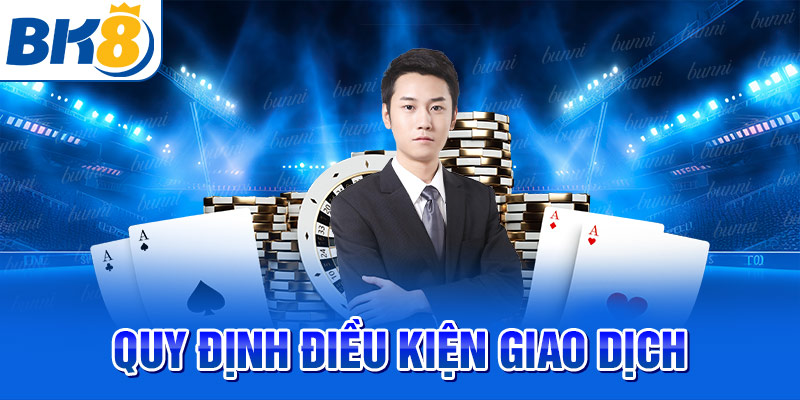 Quy định điều kiện giao dịch