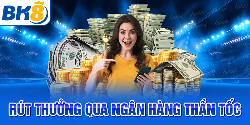 Rút thưởng qua ngân hàng thần tốc