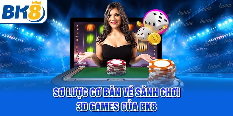 Sơ lược cơ bản về sảnh chơi 3D Games của BK8