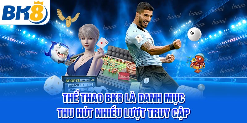 Thể Thao BK8 là danh mục thu hút nhiều lượt truy cập