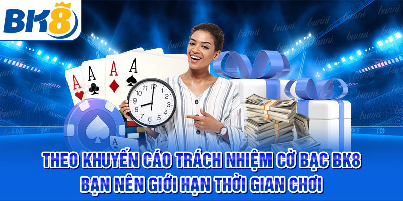 Theo khuyến cáo trách nhiệm cờ bạc BK8, bạn nên giới hạn thời gian chơi