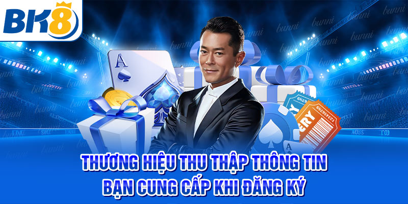 Thương hiệu thu thập thông tin bạn cung cấp khi đăng ký