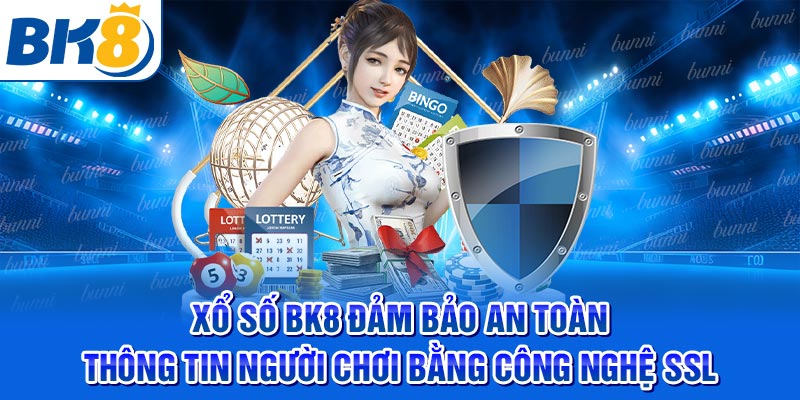 Xổ số BK8 đảm bảo an toàn thông tin người chơi bằng công nghệ SSL